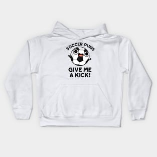 Soccer Puns Give Me A Kick Funny Sports Pun Kids Hoodie